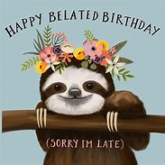 Image result for Sloth Belated Birthday Meme
