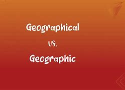 Image result for Geographic vs Geographical