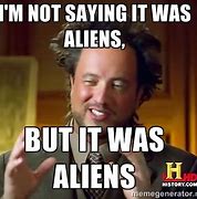 Image result for Ancient Aliens Meme Humans