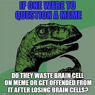Image result for Meme That Will Make You Loose Brain Cells