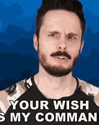 Image result for Your Wish Is My Command Meme