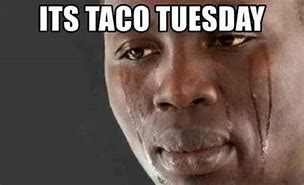 Image result for Sad Taco Tuesday Meme