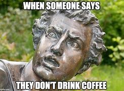 Image result for Crazy Coffee Meme