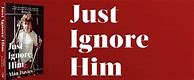 Image result for Just Ignore Him Book