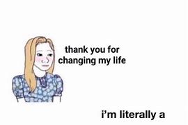 Image result for Change Your Life Memes