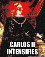 Image result for Carlos II Meme