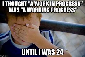 Image result for Work Progress Meme