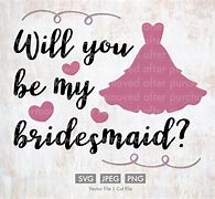 Image result for Will You Be My Bridesmaid SVG