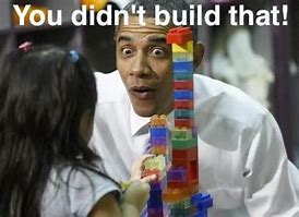 Image result for Obama You Didn't Build That