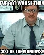 Image result for Office Space Monday Meme