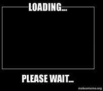 Image result for Are You Loading Meme