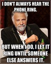 Image result for Meme the Phone Rings First to Pick Up