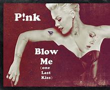 Image result for P!nk Blow Me (One Last Kiss)