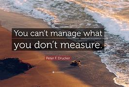 Image result for You Can't Manage What You Don't Measure