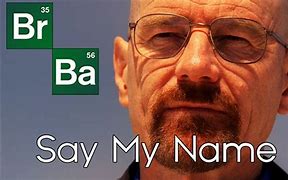 Image result for Breaking Bad Say My Name Script