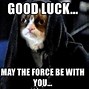 Image result for Good Luck Memes Funny
