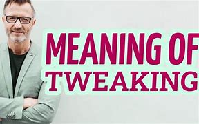 Image result for Tewaking Meaning