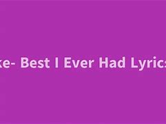 Image result for Best I Ever Had