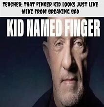 Image result for Kid Named Finger Meme Mike Breaking Bad