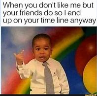 Image result for You Don't Like Me Meme