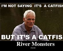 Image result for River Monsters Meme