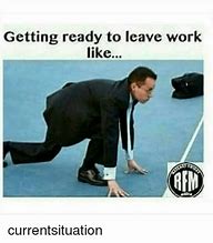 Image result for Leaving Work Memes Funny