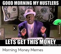 Image result for Good Morning Money Meme