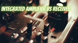 Image result for integrated amp versus receivers