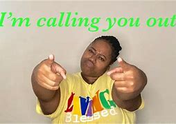 Image result for I'm Calling You Out Meme