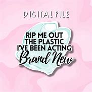 Image result for Rip Me Out the Plastic I Be Acting Brand New SVG