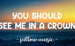 Image result for You Should See Me in a Crown Lyrics