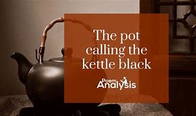 Image result for Pot Kettle Black Quote