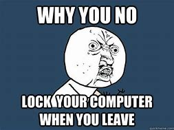 Image result for Lock Your Computer Funny