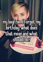 Image result for Boyfriend Forgot My Birthday