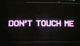 Image result for Don't Touch Me Reaction GIF