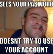 Image result for If You Type Your Password Meme