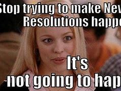 Image result for Funny Memes About New Year Resolutions