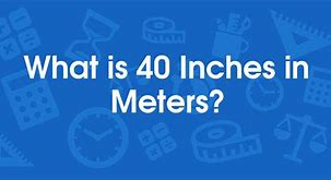 Image result for 40 Inches to Meters