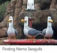 Image result for Finding Nemo Seagulls Meme
