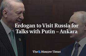 Image result for Erdogan to Visit Russia
