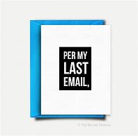 Image result for Per My Last Email Meme