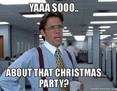 Image result for Holiday Office Party Meme