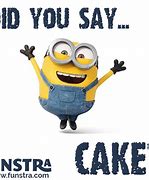 Image result for Did You Say Cake Meme