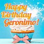 Image result for Happy Birthday Geronimo