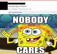 Image result for Spongebob SquarePants Memes Nobody Cares