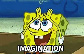 Image result for Spongebob Saying Imagination