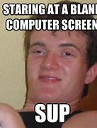Image result for Staring at Computer Screen Meme