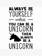 Image result for Be Yourself Unicorn Quotes