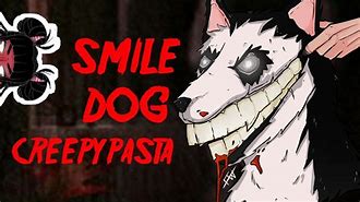 Image result for Funny Smile Dog Creepypasta