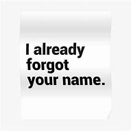 Image result for Forgot Your Name Pic